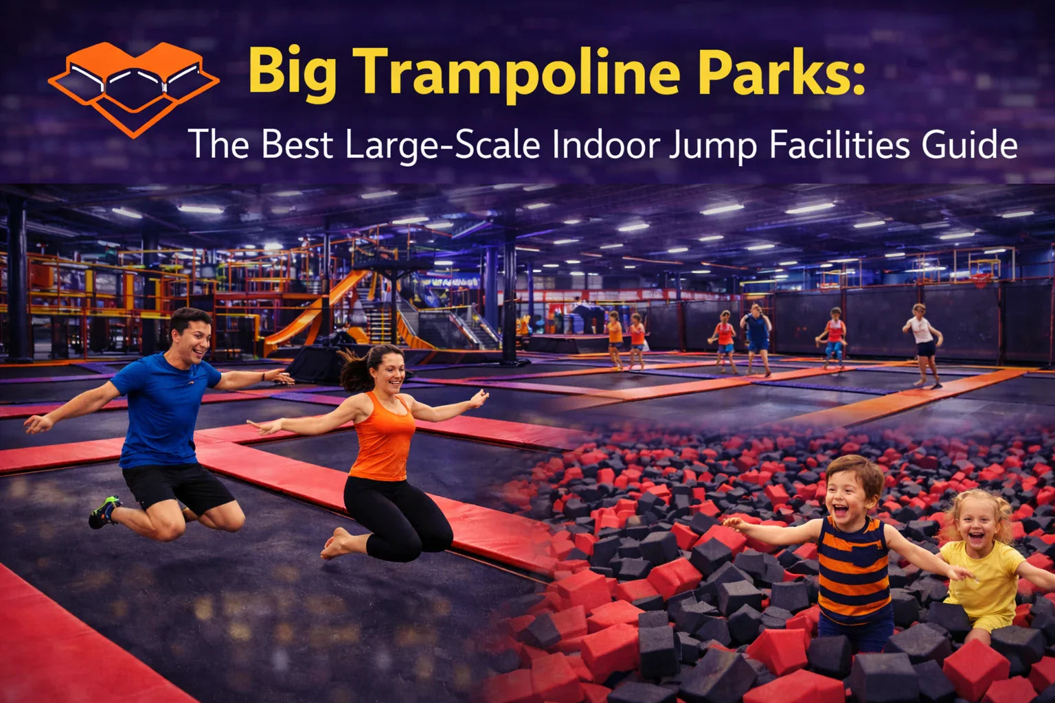 Big Trampoline Parks: The Best Large-Scale Indoor Jump Facilities Guide
